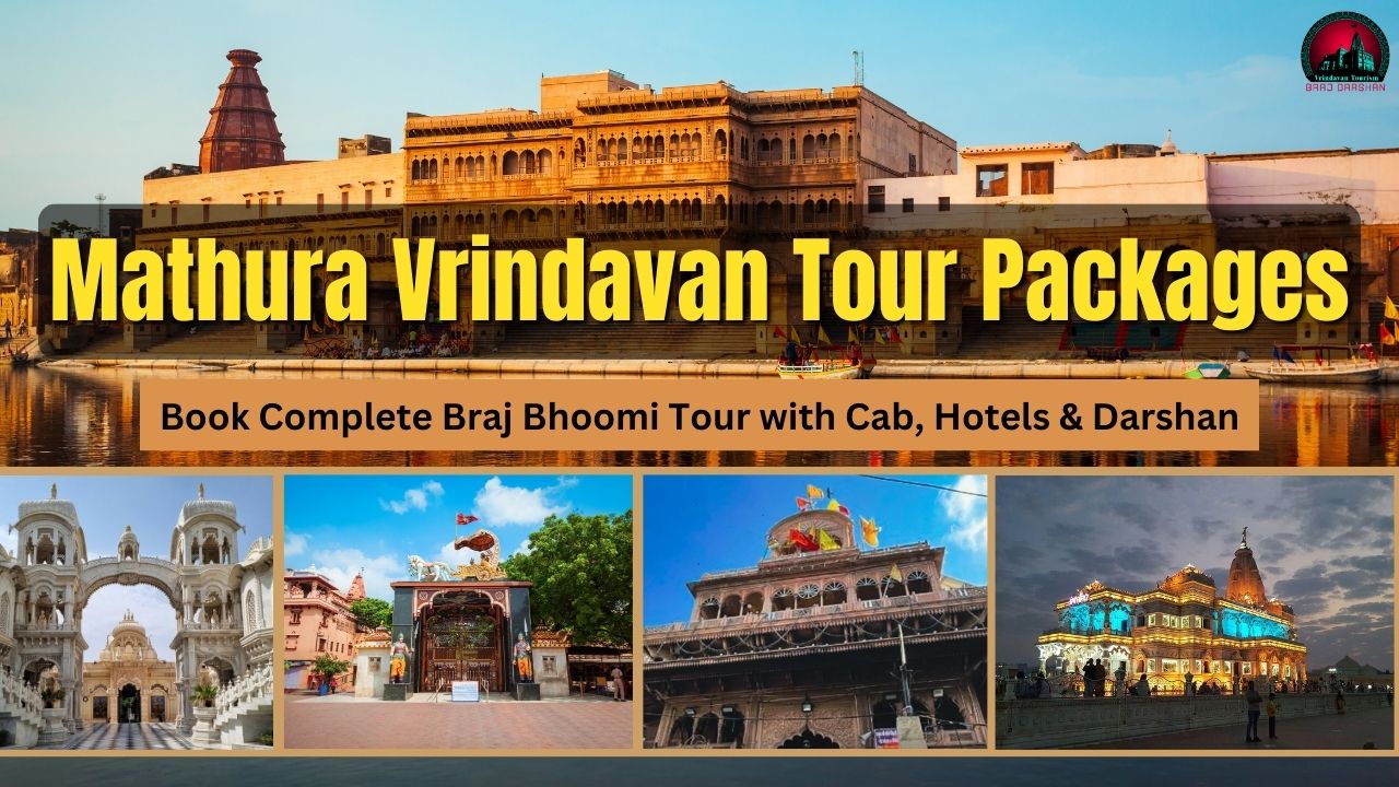 Mathura Vrindavan Tour Packages-Complete Braj Bhoomi Tour with Cab, Hotels & Darshan